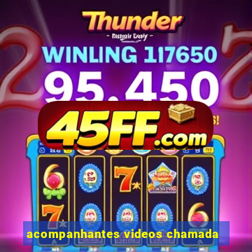 acompanhantes videos chamada